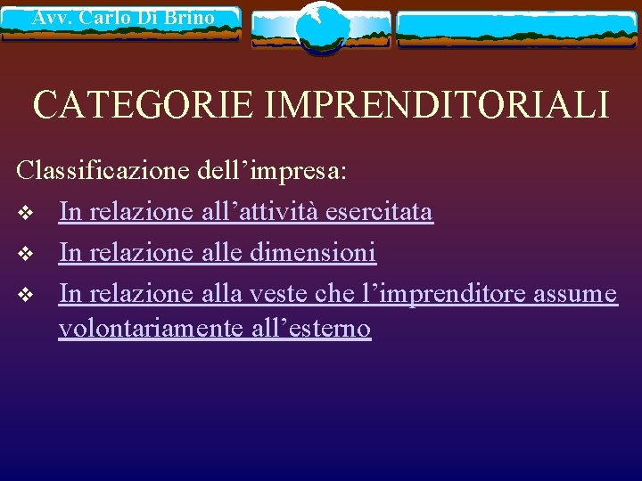 Avv. Carlo Di Brino CATEGORIE IMPRENDITORIALI Classificazione dell’impresa: v In relazione all’attività esercitata v