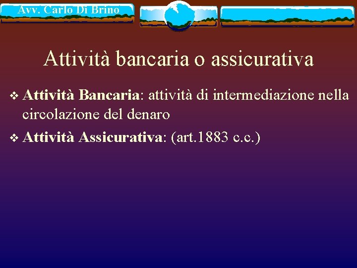 Avv. Carlo Di Brino Attività bancaria o assicurativa v Attività Bancaria: attività di intermediazione