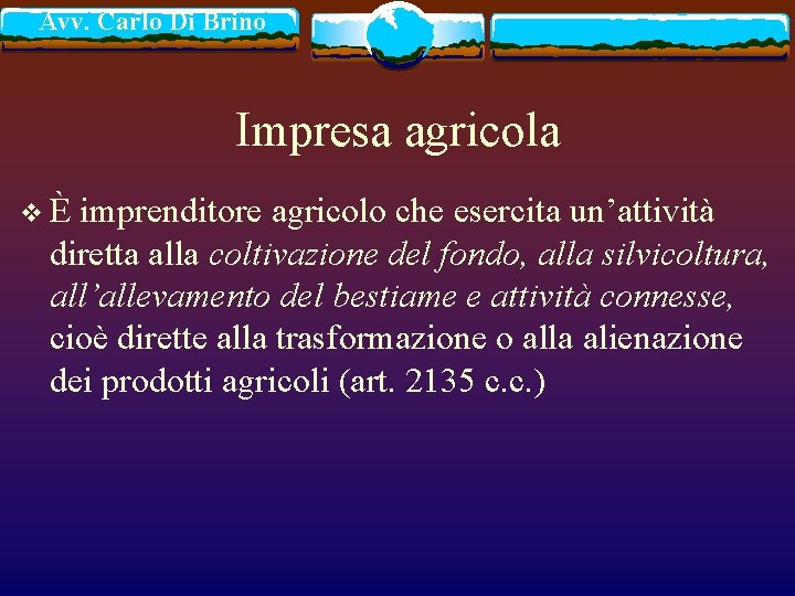 Avv. Carlo Di Brino Impresa agricola vÈ imprenditore agricolo che esercita un’attività diretta alla