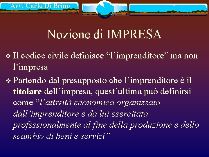 Avv. Carlo Di Brino Nozione di IMPRESA v Il codice civile definisce “l’imprenditore” ma