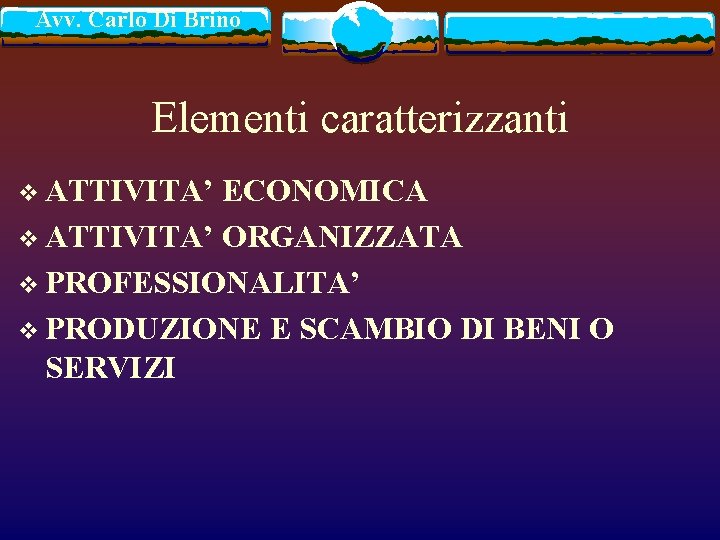 Avv. Carlo Di Brino Elementi caratterizzanti v ATTIVITA’ ECONOMICA v ATTIVITA’ ORGANIZZATA v PROFESSIONALITA’