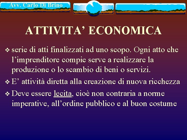 Avv. Carlo Di Brino ATTIVITA’ ECONOMICA v serie di atti finalizzati ad uno scopo.