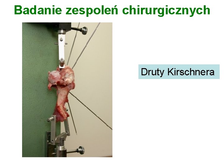 Badanie zespoleń chirurgicznych Druty Kirschnera 