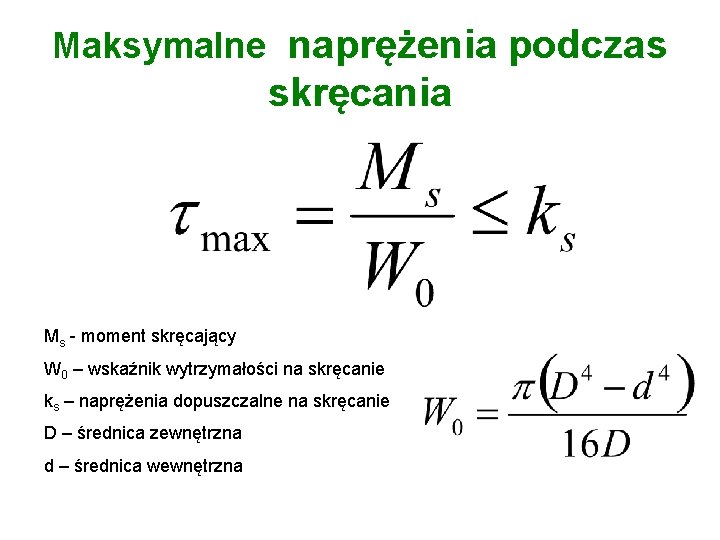 Maksymalne naprężenia podczas skręcania Ms - moment skręcający W 0 – wskaźnik wytrzymałości na