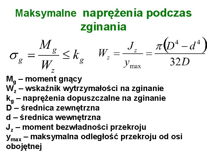 Maksymalne naprężenia podczas zginania Mg – moment gnący Wz – wskaźnik wytrzymałości na zginanie