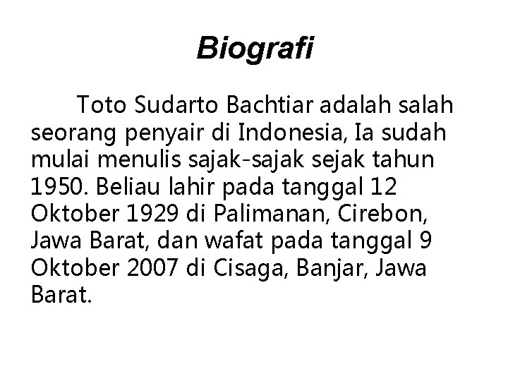 Biografi Toto Sudarto Bachtiar adalah seorang penyair di Indonesia, Ia sudah mulai menulis sajak-sajak