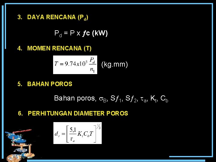 3. DAYA RENCANA (Pd) Pd = P x c (k. W) 4. MOMEN RENCANA