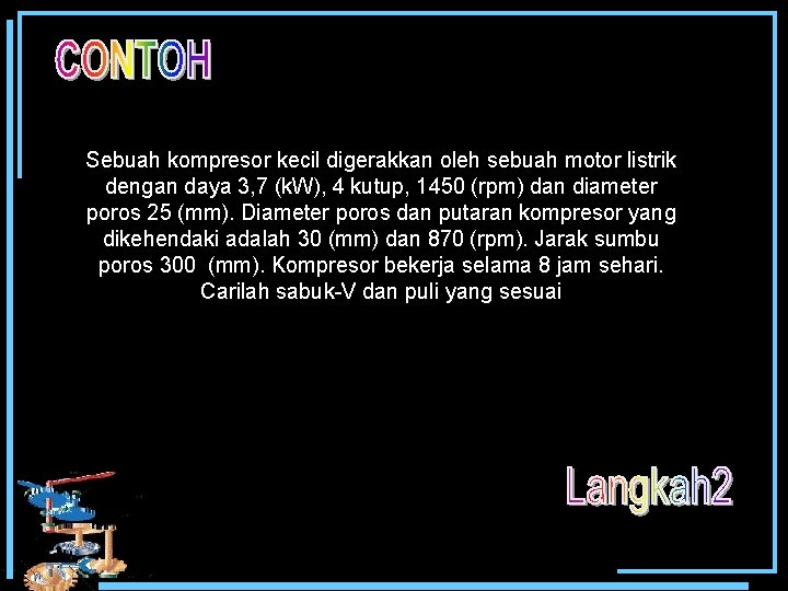 Sebuah kompresor kecil digerakkan oleh sebuah motor listrik dengan daya 3, 7 (k. W),