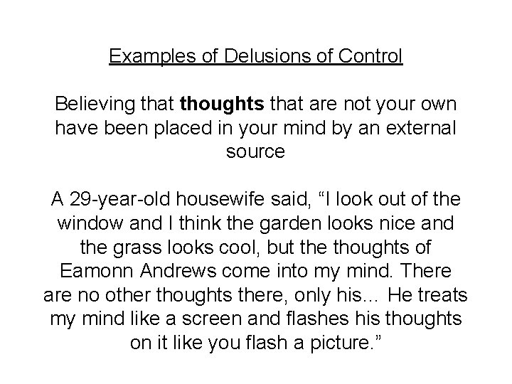 Examples of Delusions of Control Believing that thoughts that are not your own have