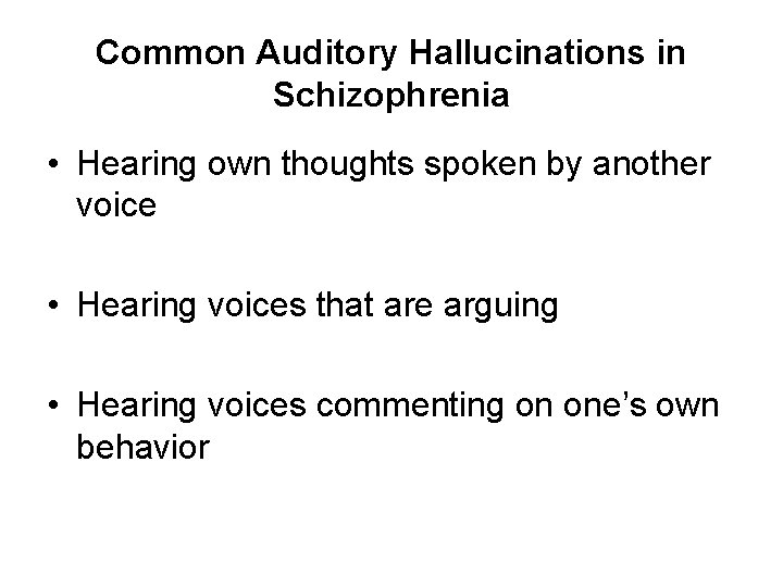 Common Auditory Hallucinations in Schizophrenia • Hearing own thoughts spoken by another voice •