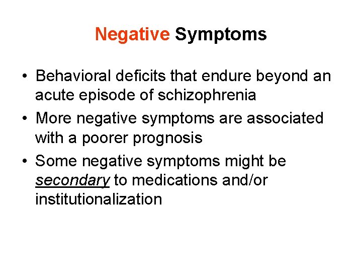 Negative Symptoms • Behavioral deficits that endure beyond an acute episode of schizophrenia •