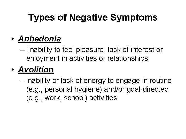 Types of Negative Symptoms • Anhedonia – inability to feel pleasure; lack of interest