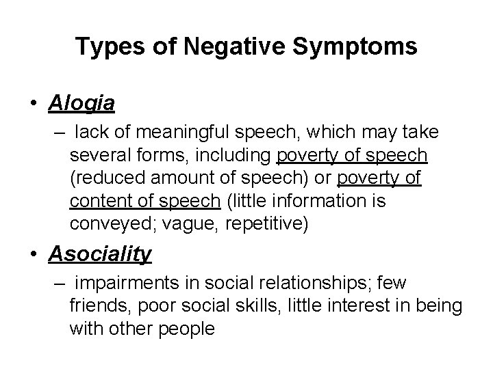 Types of Negative Symptoms • Alogia – lack of meaningful speech, which may take