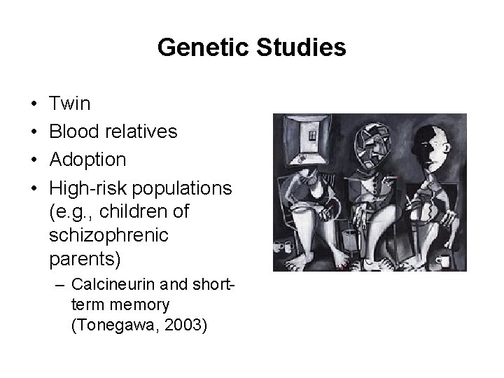 Genetic Studies • • Twin Blood relatives Adoption High-risk populations (e. g. , children