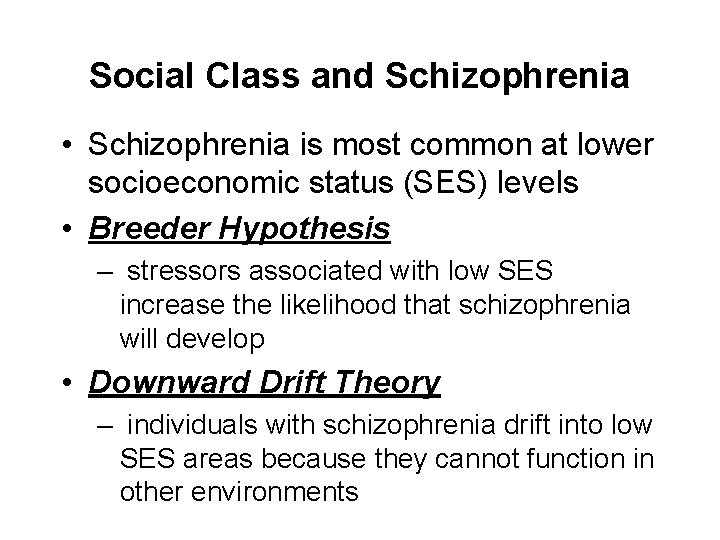 Social Class and Schizophrenia • Schizophrenia is most common at lower socioeconomic status (SES)
