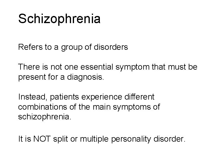 Schizophrenia Refers to a group of disorders There is not one essential symptom that