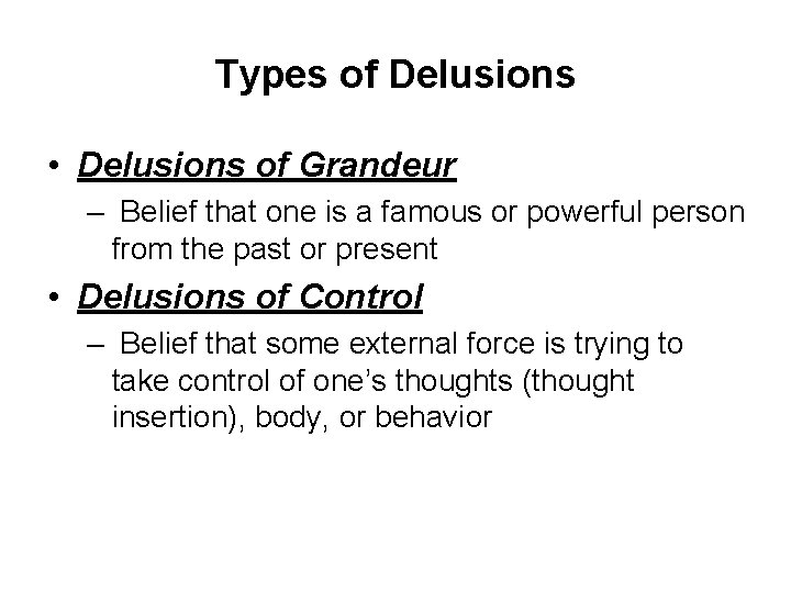 Types of Delusions • Delusions of Grandeur – Belief that one is a famous