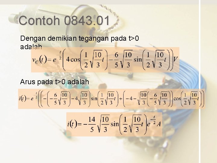 Contoh 0843. 01 Dengan demikian tegangan pada t>0 adalah Arus pada t>0 adalah 