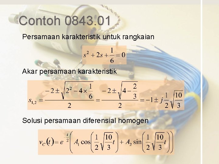 Contoh 0843. 01 Persamaan karakteristik untuk rangkaian Akar persamaan karakteristik Solusi persamaan diferensial homogen