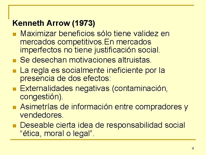 Kenneth Arrow (1973) n Maximizar beneficios sólo tiene validez en mercados competitivos. En mercados