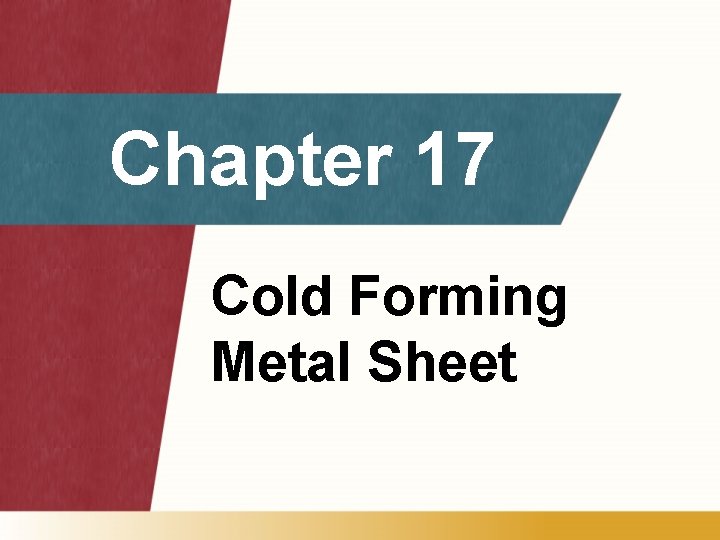 Chapter 17 Cold Forming Metal Sheet 