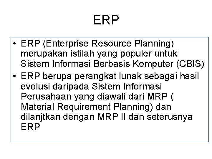 ERP • ERP (Enterprise Resource Planning) merupakan istilah yang populer untuk Sistem Informasi Berbasis