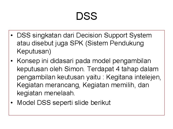 DSS • DSS singkatan dari Decision Support System atau disebut juga SPK (Sistem Pendukung