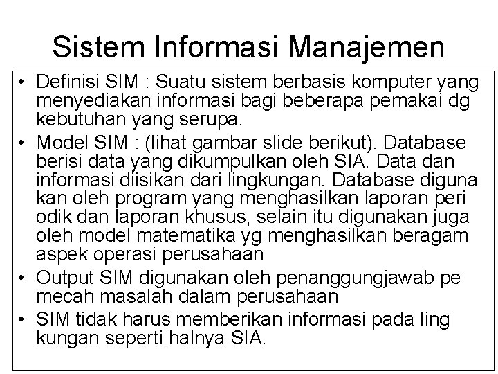 Sistem Informasi Manajemen • Definisi SIM : Suatu sistem berbasis komputer yang menyediakan informasi