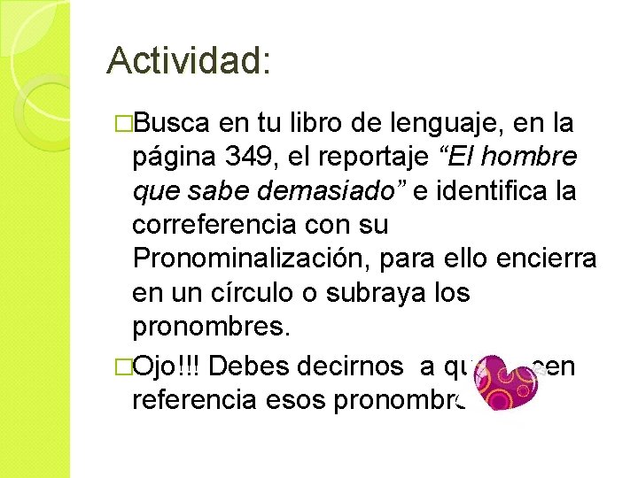 Actividad: �Busca en tu libro de lenguaje, en la página 349, el reportaje “El