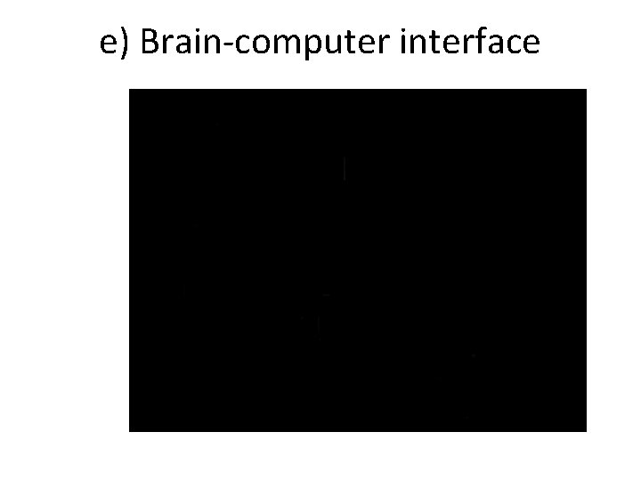 e) Brain-computer interface 