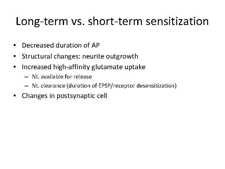 Long-term vs. short-term sensitization • Decreased duration of AP • Structural changes: neurite outgrowth