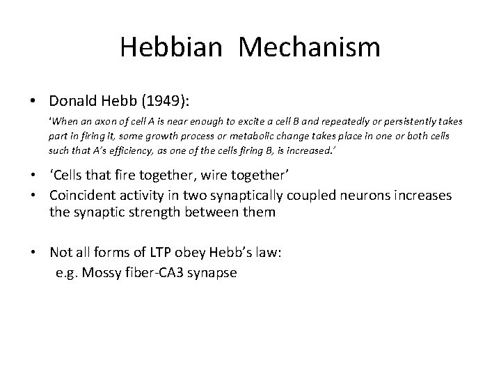 Hebbian Mechanism • Donald Hebb (1949): ‘When an axon of cell A is near