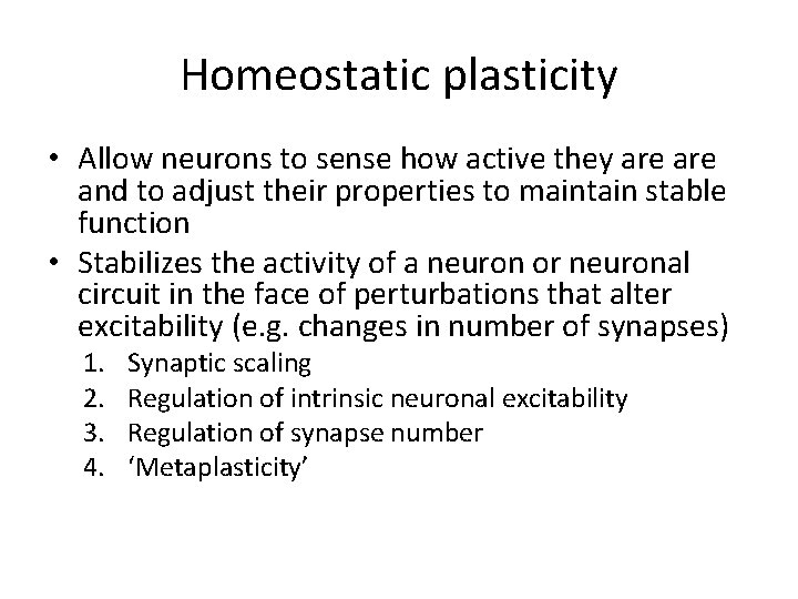 Homeostatic plasticity • Allow neurons to sense how active they are and to adjust