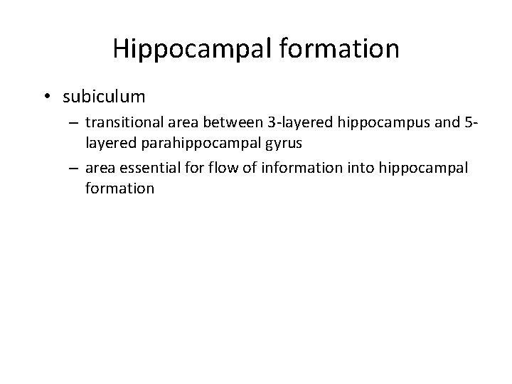 Hippocampal formation • subiculum – transitional area between 3 -layered hippocampus and 5 layered