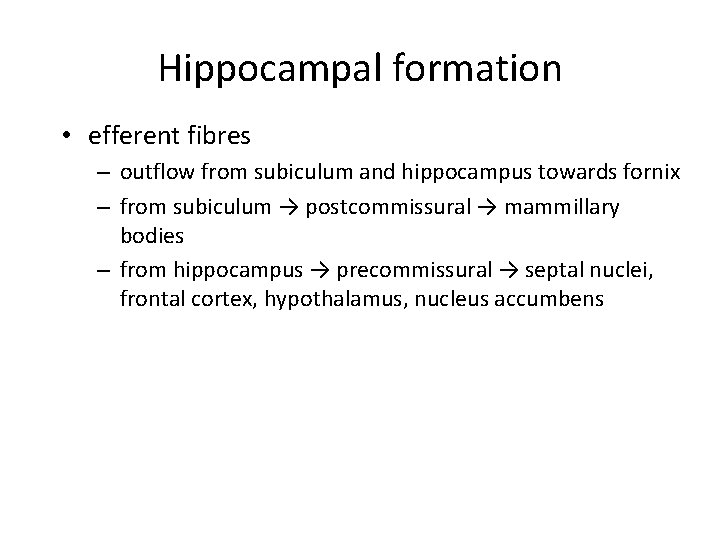 Hippocampal formation • efferent fibres – outflow from subiculum and hippocampus towards fornix –