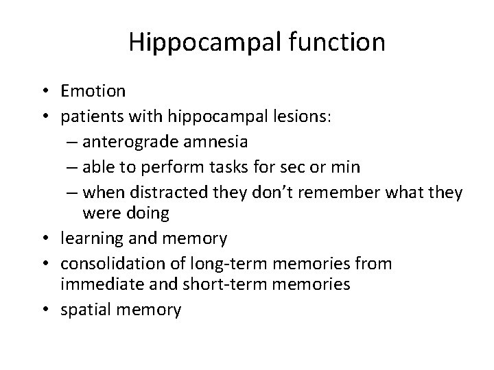 Hippocampal function • Emotion • patients with hippocampal lesions: – anterograde amnesia – able