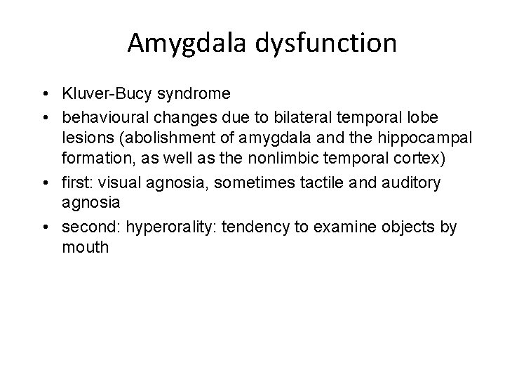 Amygdala dysfunction • Kluver-Bucy syndrome • behavioural changes due to bilateral temporal lobe lesions