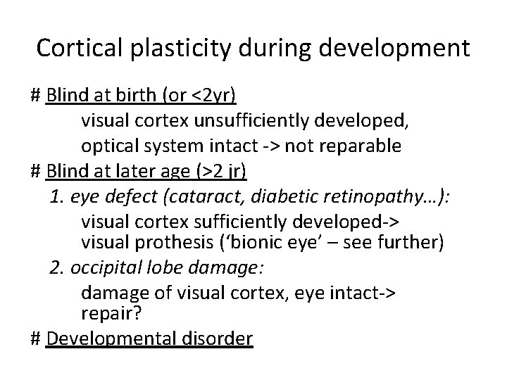 Cortical plasticity during development # Blind at birth (or <2 yr) visual cortex unsufficiently