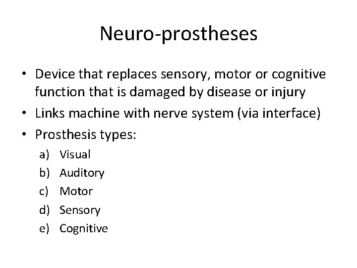 Neuro-prostheses • Device that replaces sensory, motor or cognitive function that is damaged by