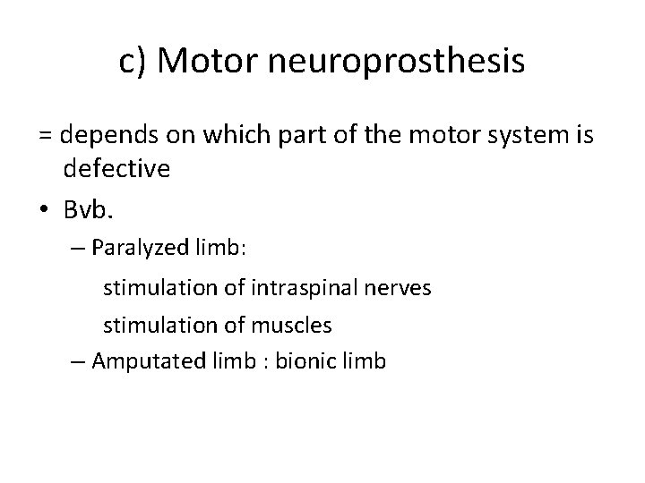 c) Motor neuroprosthesis = depends on which part of the motor system is defective