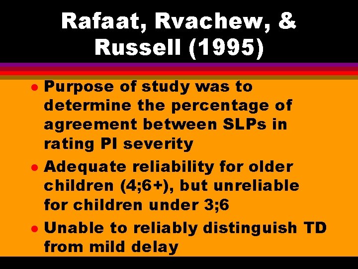 Rafaat, Rvachew, & Russell (1995) l l l Purpose of study was to determine
