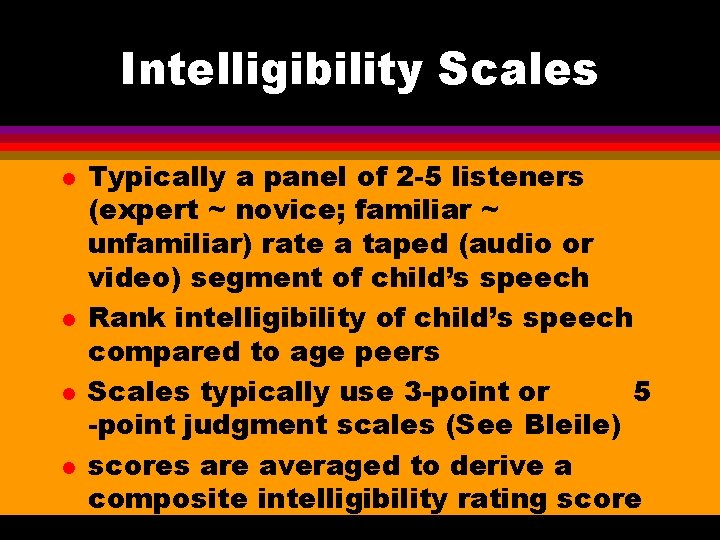 Intelligibility Scales l l Typically a panel of 2 -5 listeners (expert ~ novice;