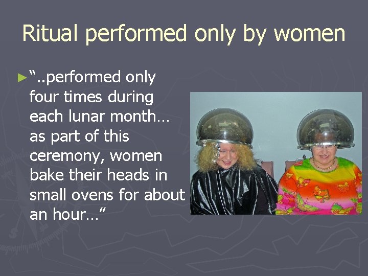 Ritual performed only by women ► “. . performed only four times during each