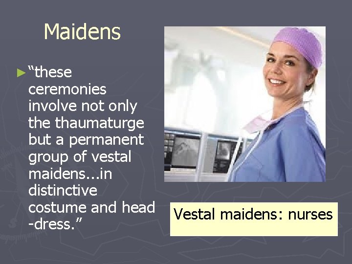 Maidens ► “these ceremonies involve not only the thaumaturge but a permanent group of