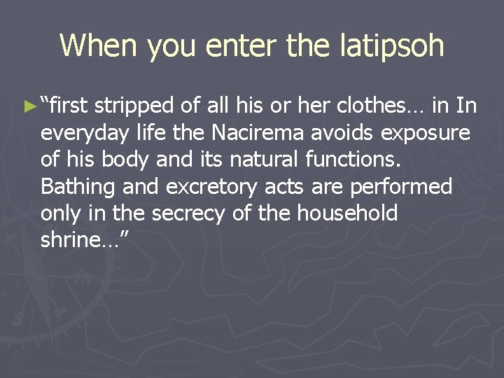 When you enter the latipsoh ► “first stripped of all his or her clothes…