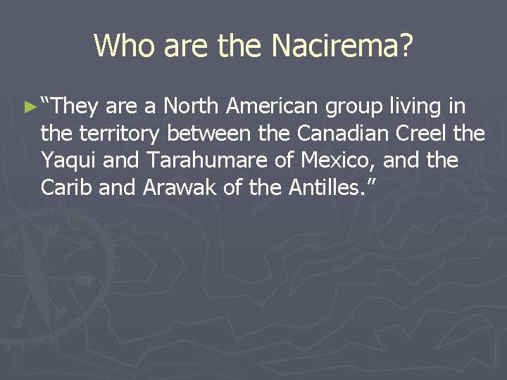 Who are the Nacirema? ► “They are a North American group living in the