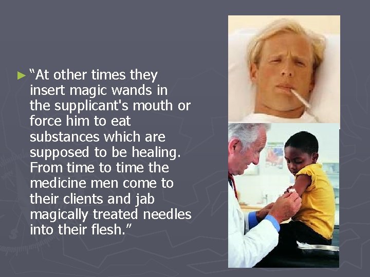 ► “At other times they insert magic wands in the supplicant's mouth or force