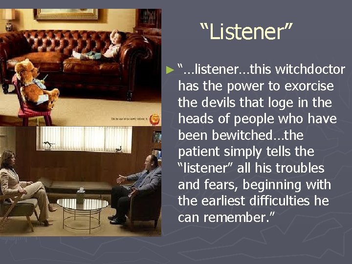 “Listener” ► “…listener…this witchdoctor has the power to exorcise the devils that loge in