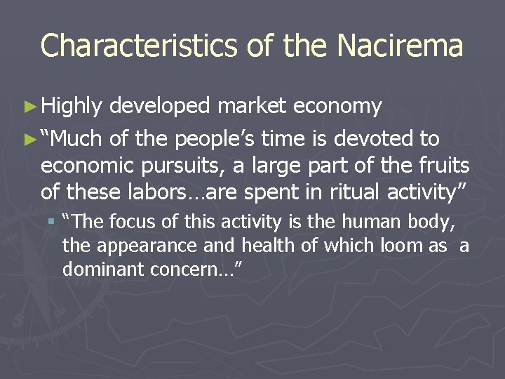 Characteristics of the Nacirema ► Highly developed market economy ► “Much of the people’s