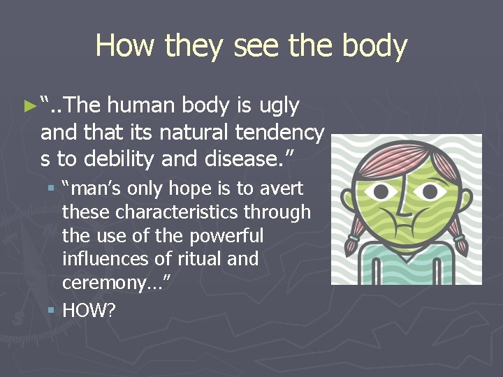 How they see the body ► “. . The human body is ugly and